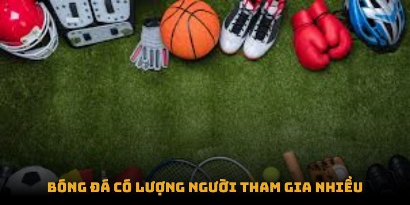 Bóng đá có lượng người tham gia nhiều