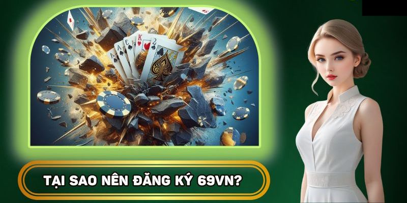 Tại sao nên đăng ký 69vn chơi game?